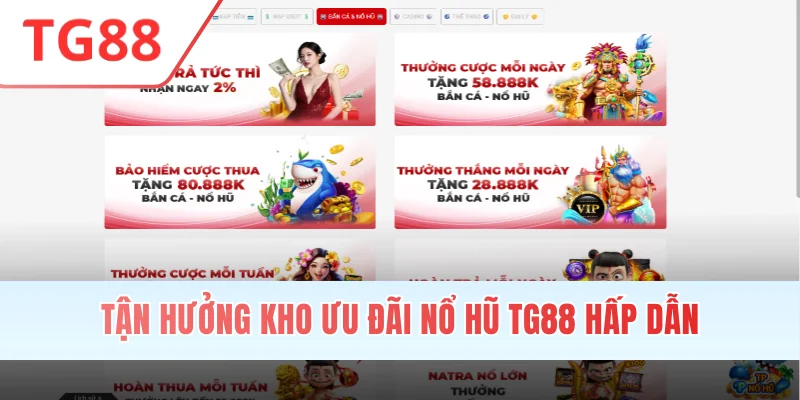 Tận hưởng kho ưu đãi nổ hũ TG88 hấp dẫn