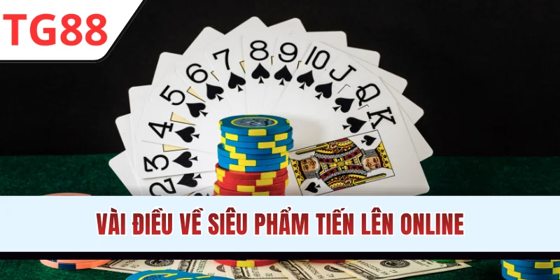 Vài điều về siêu phẩm Tiến Lên online